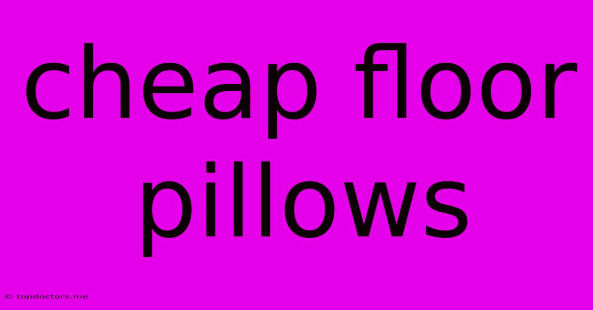 Cheap Floor Pillows Cheap Floor Pillows