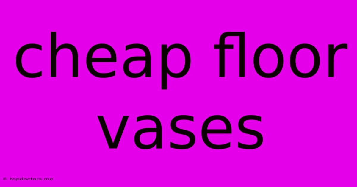 Cheap Floor Vases