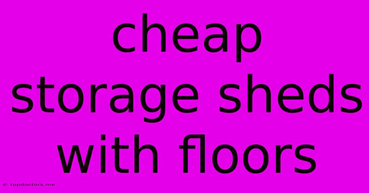 Cheap Storage Sheds With Floors