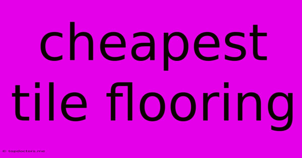 Cheapest Tile Flooring