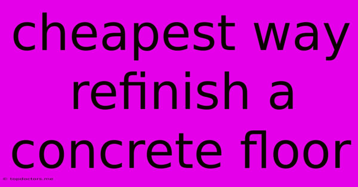 Cheapest Way Refinish A Concrete Floor Cheapest Way Refinish A Concrete Floor