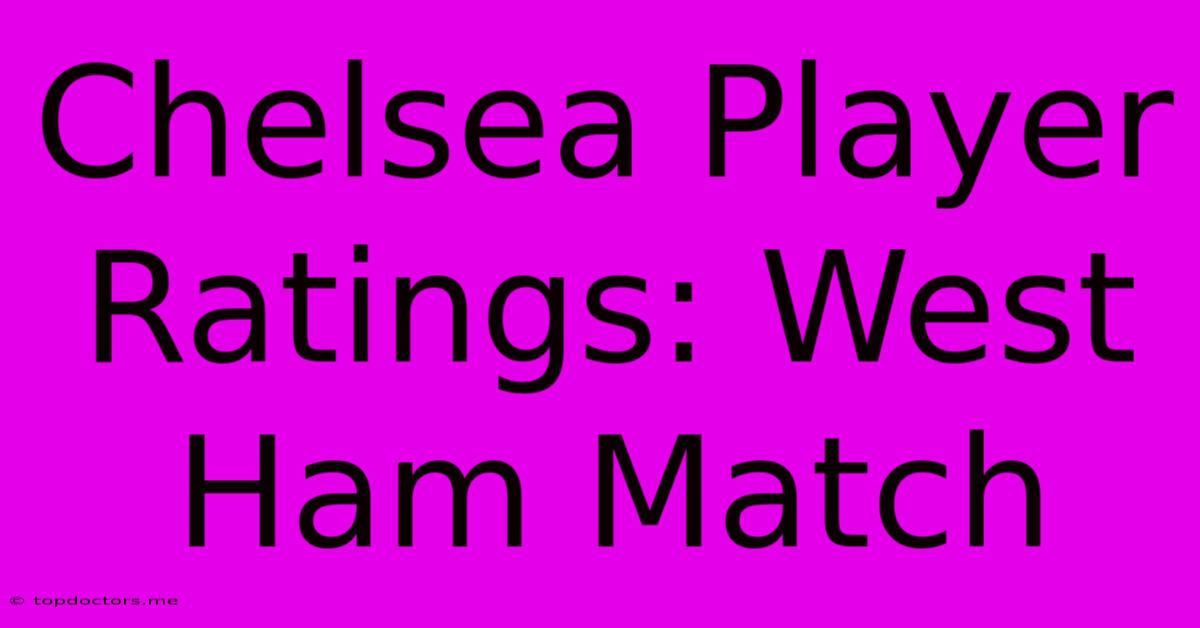 Chelsea Player Ratings: West Ham Match Chelsea Player Ratings: West Ham Match