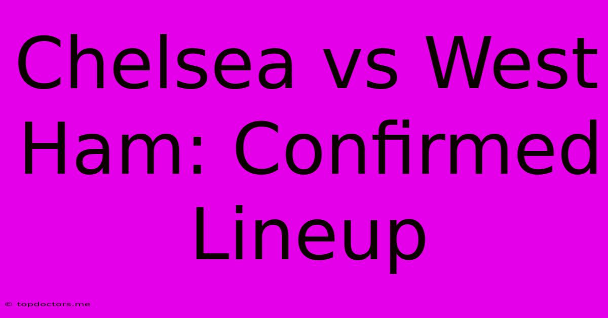 Chelsea Vs West Ham: Confirmed Lineup