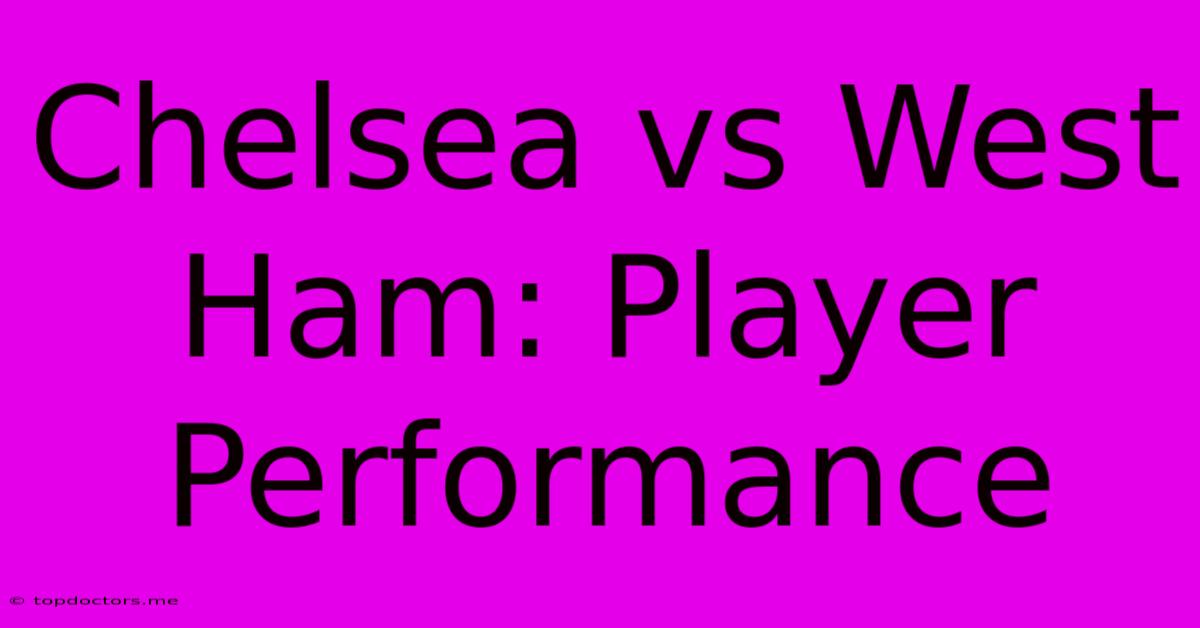 Chelsea Vs West Ham: Player Performance Chelsea Vs West Ham: Player Performance