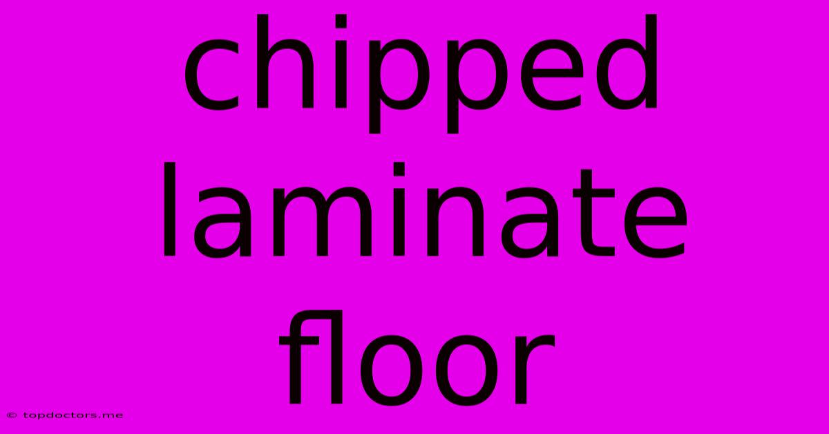 Chipped Laminate Floor