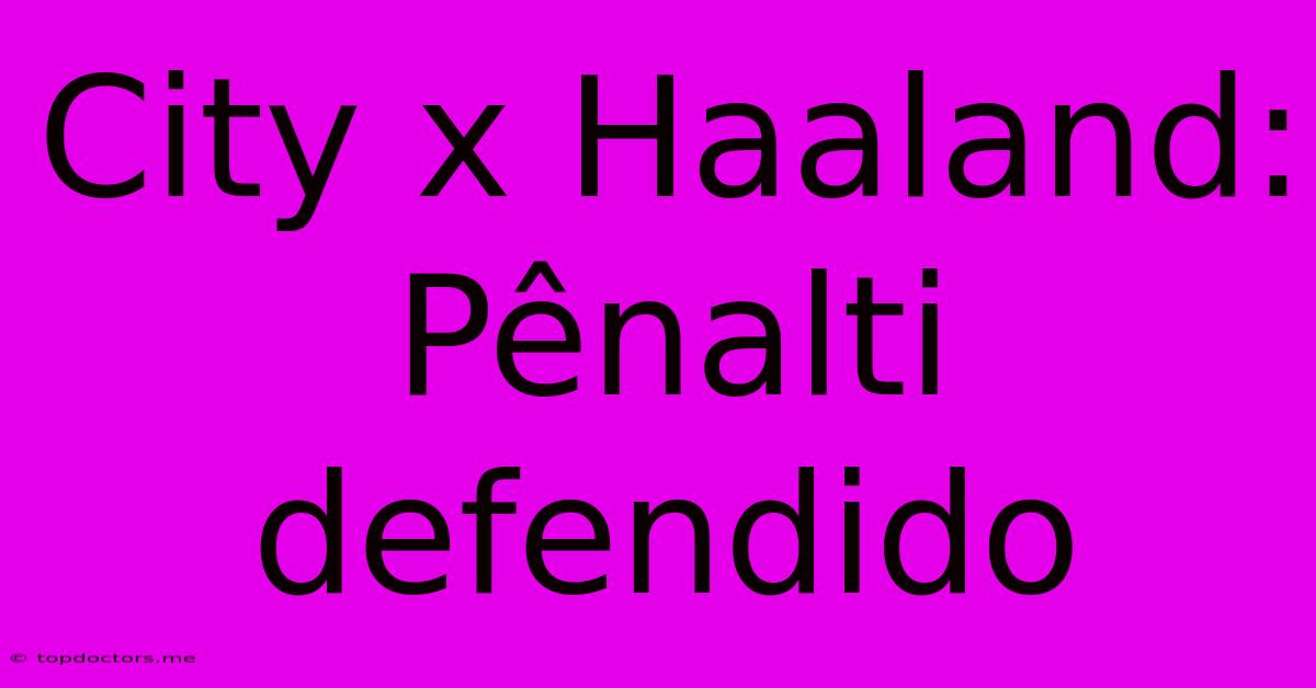 City X Haaland: Pênalti Defendido