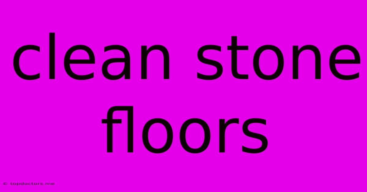 Clean Stone Floors