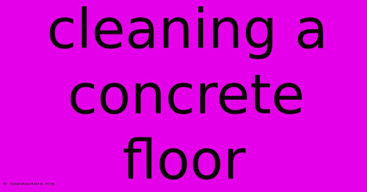 Cleaning A Concrete Floor