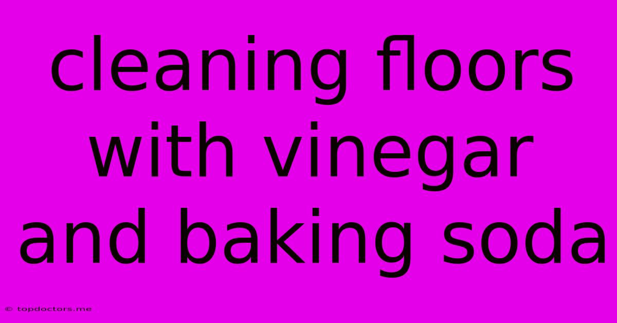Cleaning Floors With Vinegar And Baking Soda Cleaning Floors With Vinegar And Baking Soda