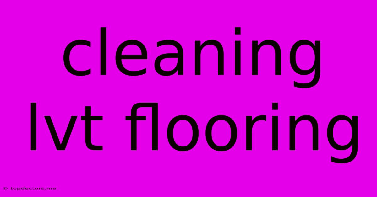 Cleaning Lvt Flooring Cleaning Lvt Flooring