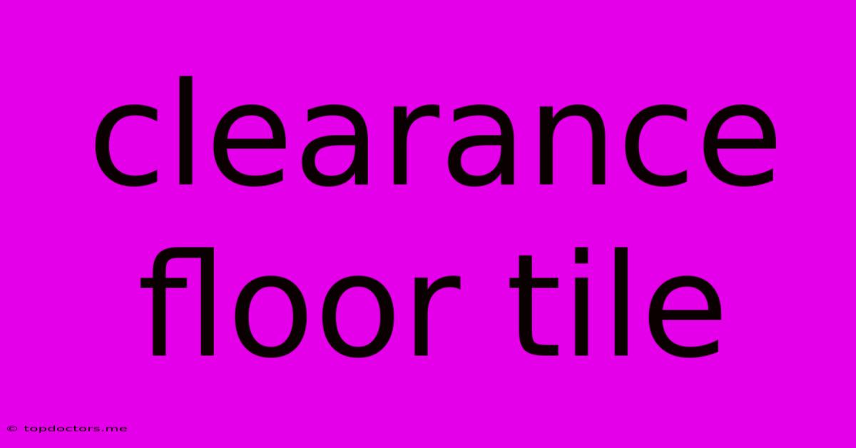 Clearance Floor Tile Clearance Floor Tile