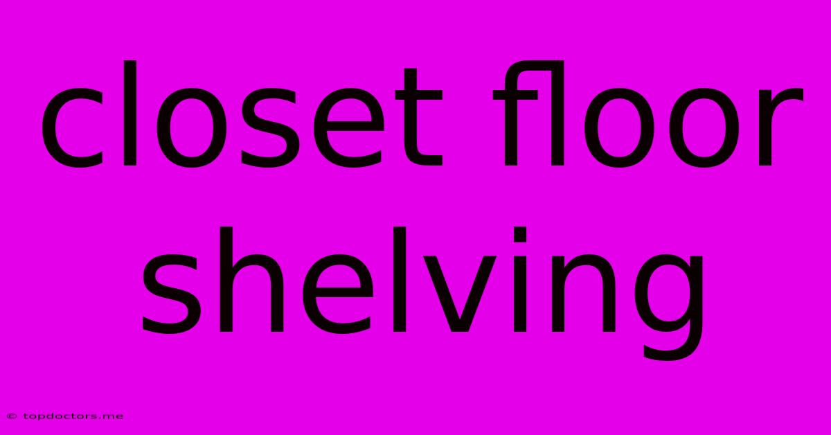 Closet Floor Shelving Closet Floor Shelving