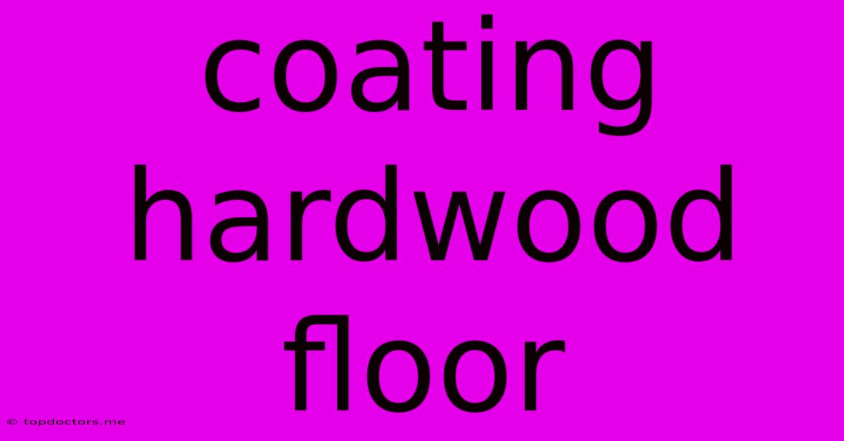 Coating Hardwood Floor Coating Hardwood Floor
