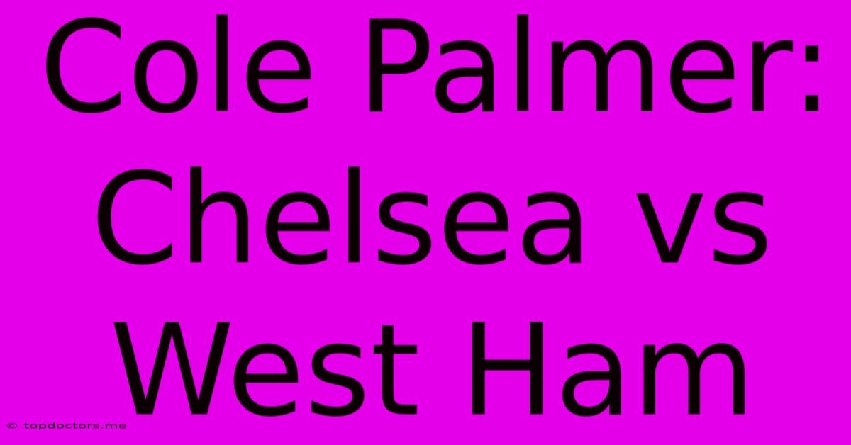 Cole Palmer: Chelsea Vs West Ham