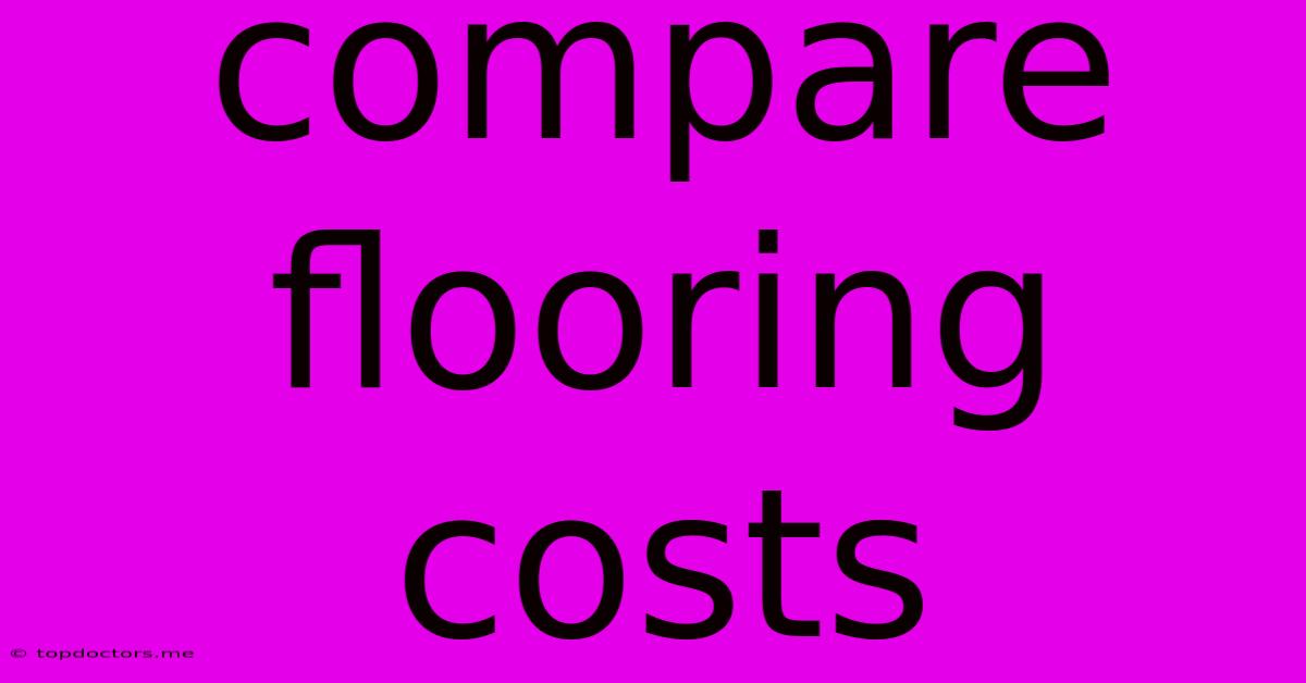 Compare Flooring Costs