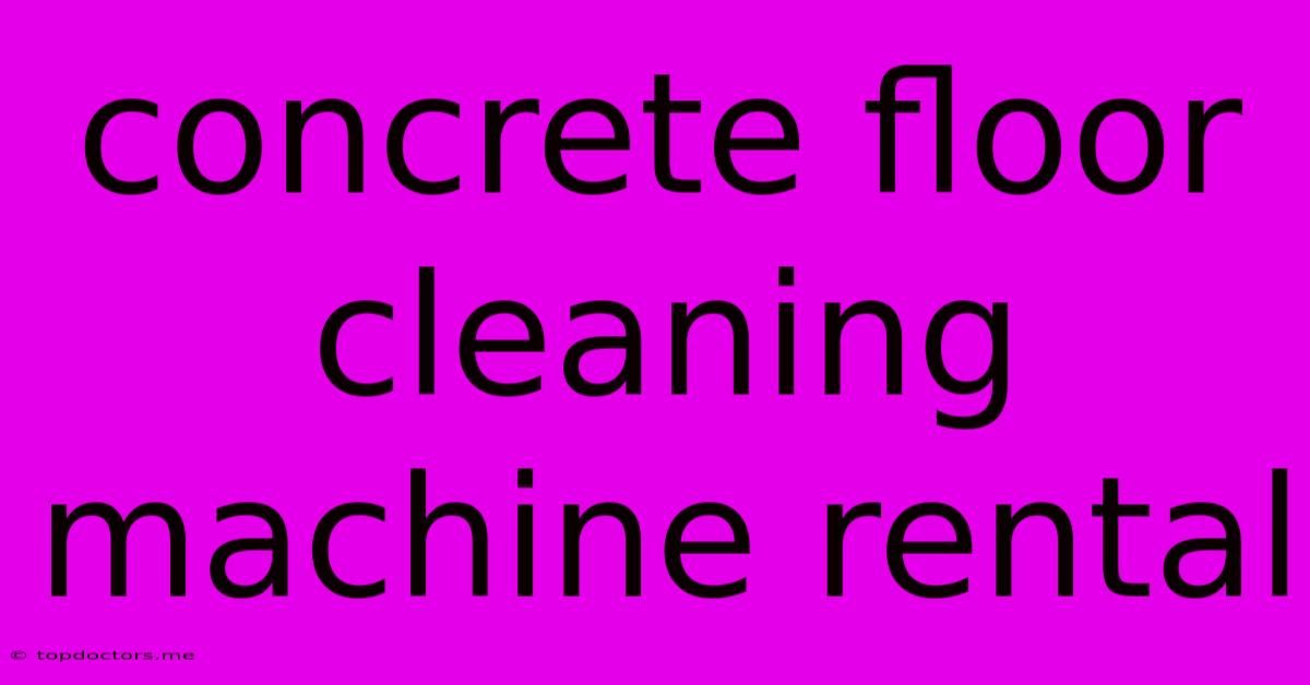 Concrete Floor Cleaning Machine Rental Concrete Floor Cleaning Machine Rental