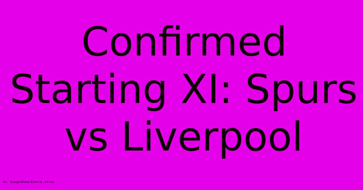 Confirmed Starting XI: Spurs Vs Liverpool Confirmed Starting XI: Spurs Vs Liverpool
