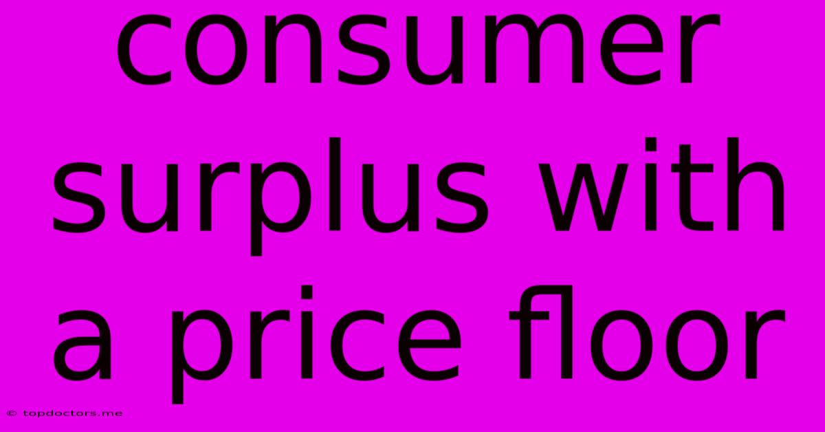 Consumer Surplus With A Price Floor