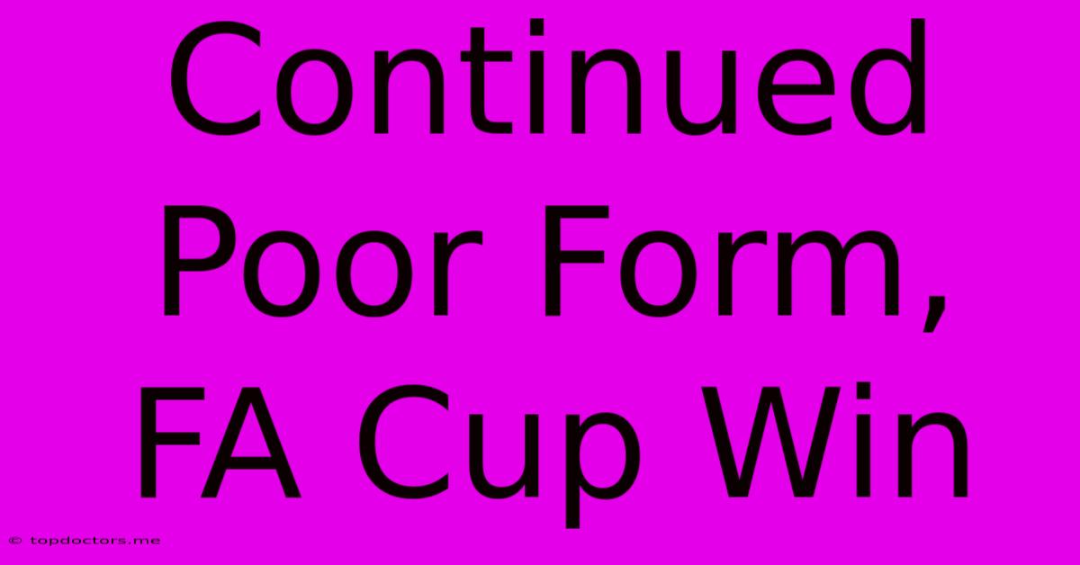 Continued Poor Form, FA Cup Win Continued Poor Form, FA Cup Win