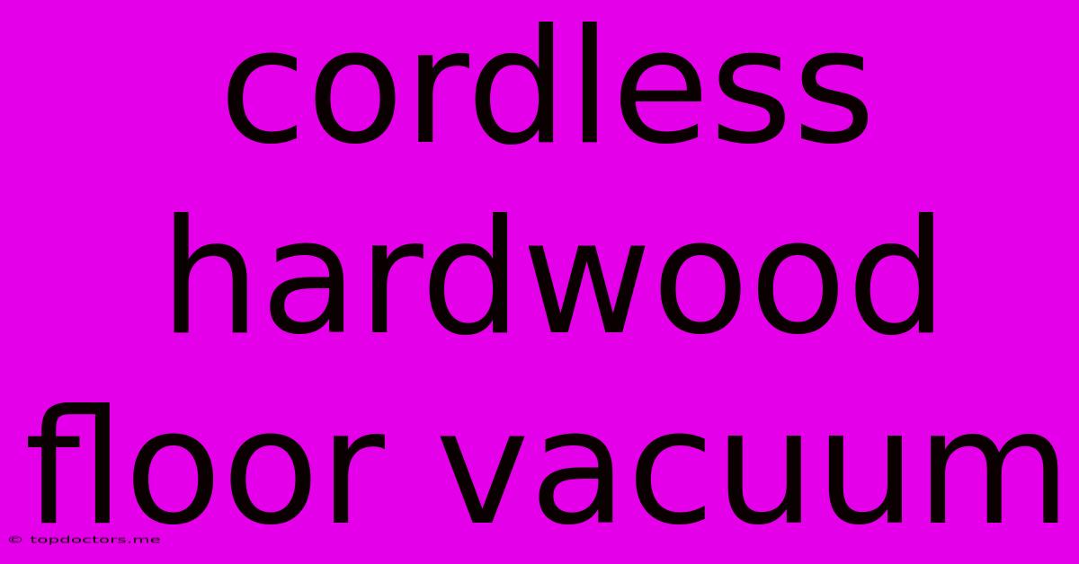 Cordless Hardwood Floor Vacuum