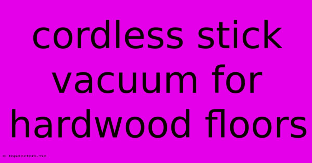 Cordless Stick Vacuum For Hardwood Floors