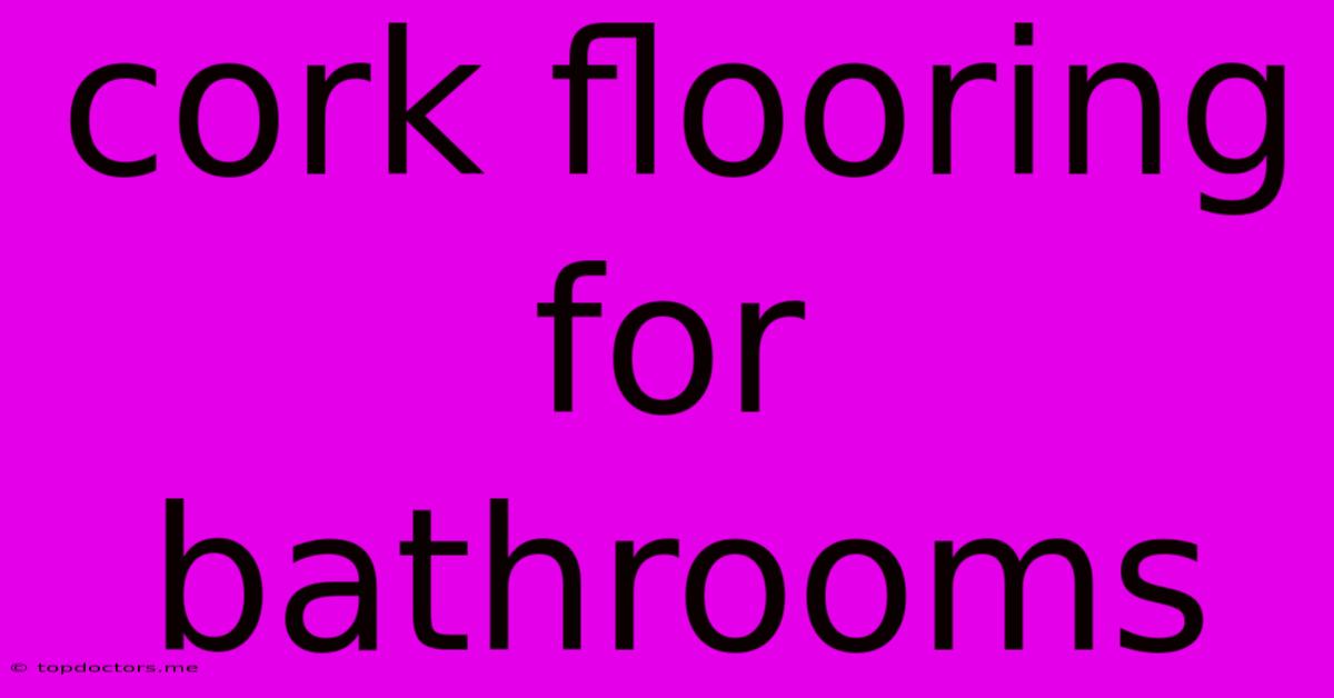 Cork Flooring For Bathrooms Cork Flooring For Bathrooms