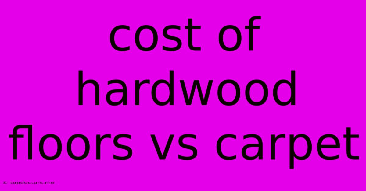 Cost Of Hardwood Floors Vs Carpet Cost Of Hardwood Floors Vs Carpet