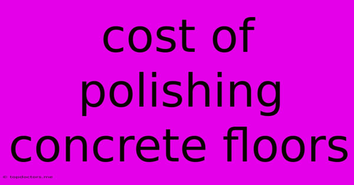 Cost Of Polishing Concrete Floors