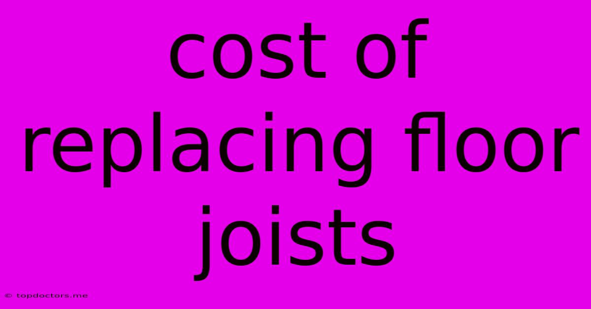 Cost Of Replacing Floor Joists Cost Of Replacing Floor Joists