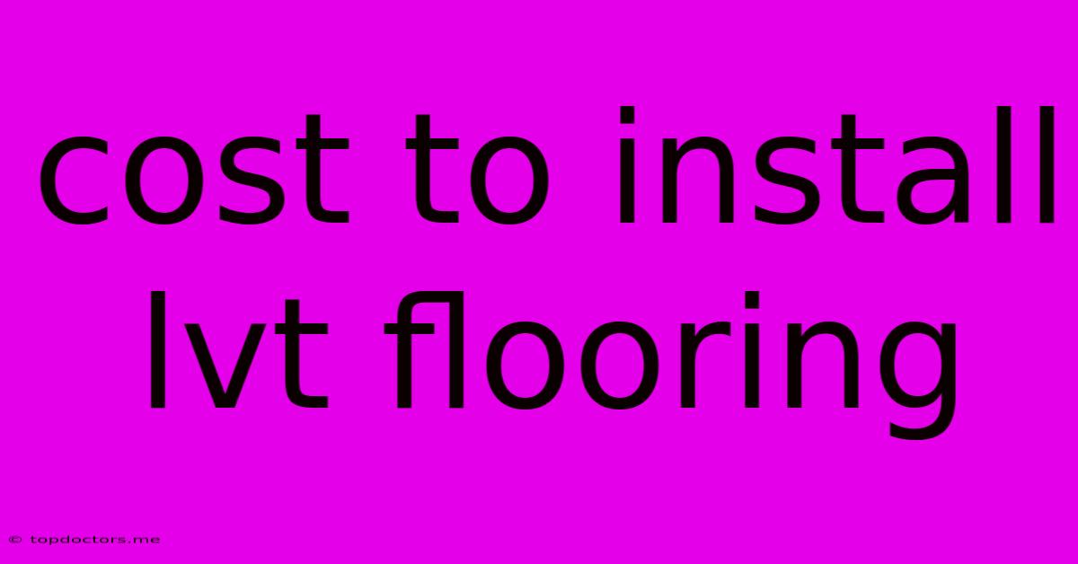 Cost To Install Lvt Flooring