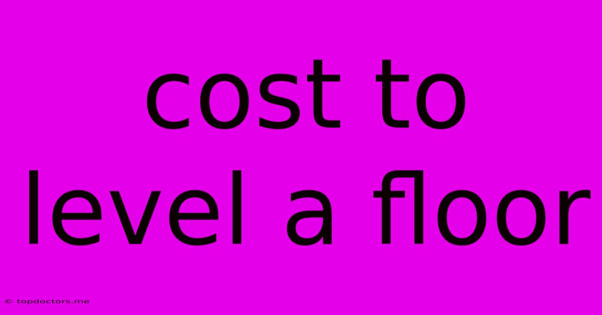 Cost To Level A Floor