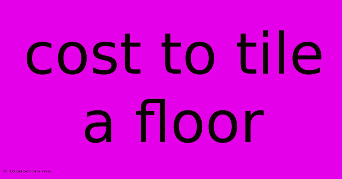Cost To Tile A Floor Cost To Tile A Floor
