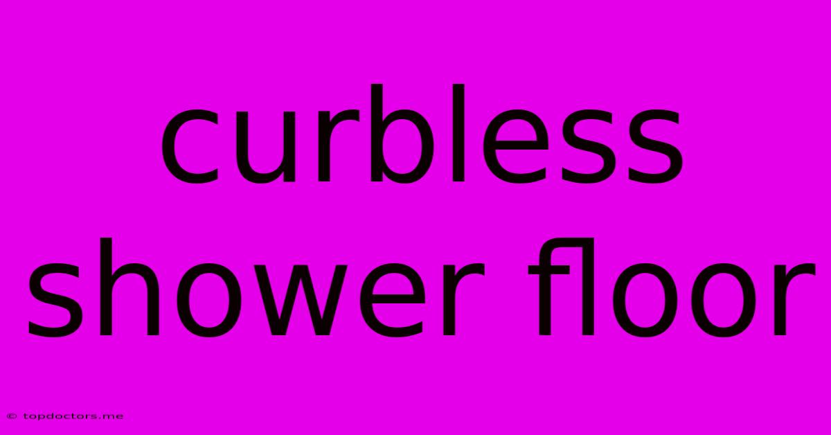 Curbless Shower Floor Curbless Shower Floor