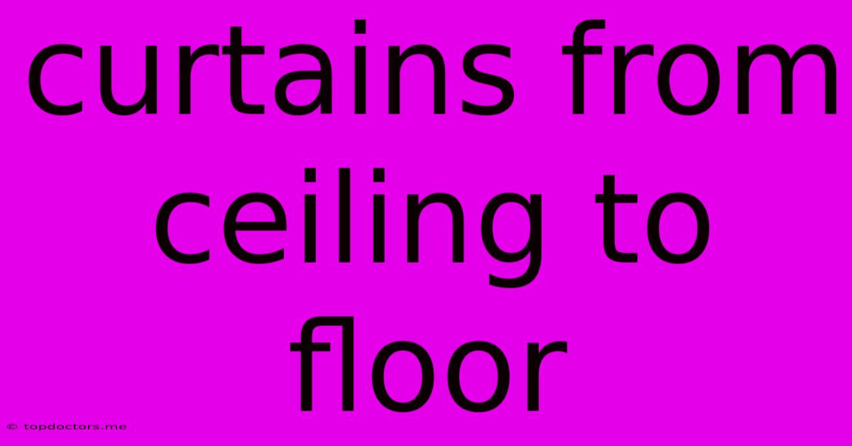 Curtains From Ceiling To Floor Curtains From Ceiling To Floor