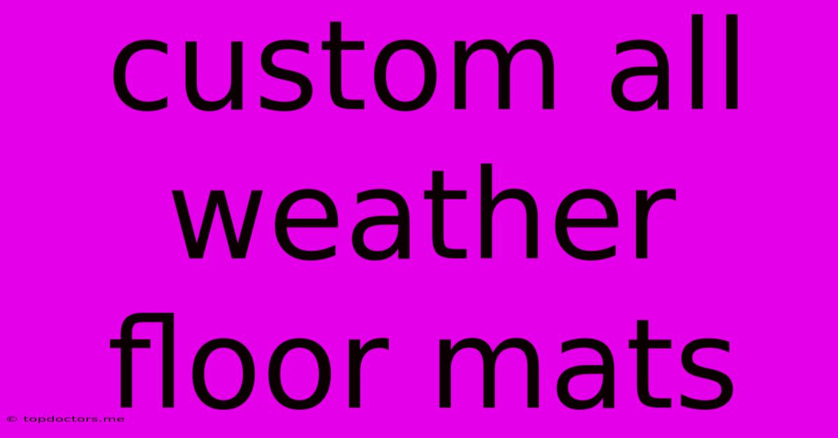 Custom All Weather Floor Mats Custom All Weather Floor Mats