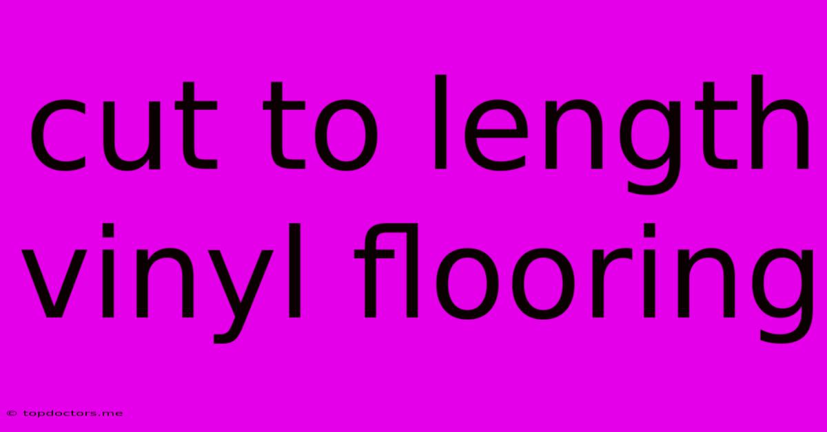 Cut To Length Vinyl Flooring Cut To Length Vinyl Flooring
