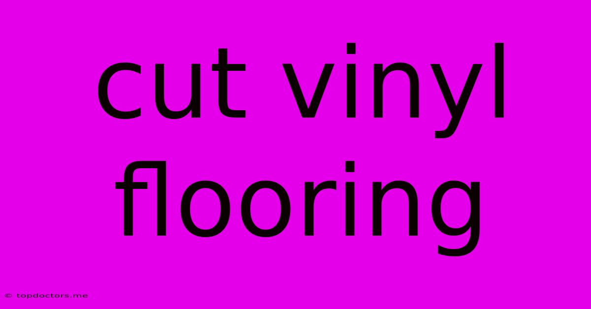 Cut Vinyl Flooring Cut Vinyl Flooring