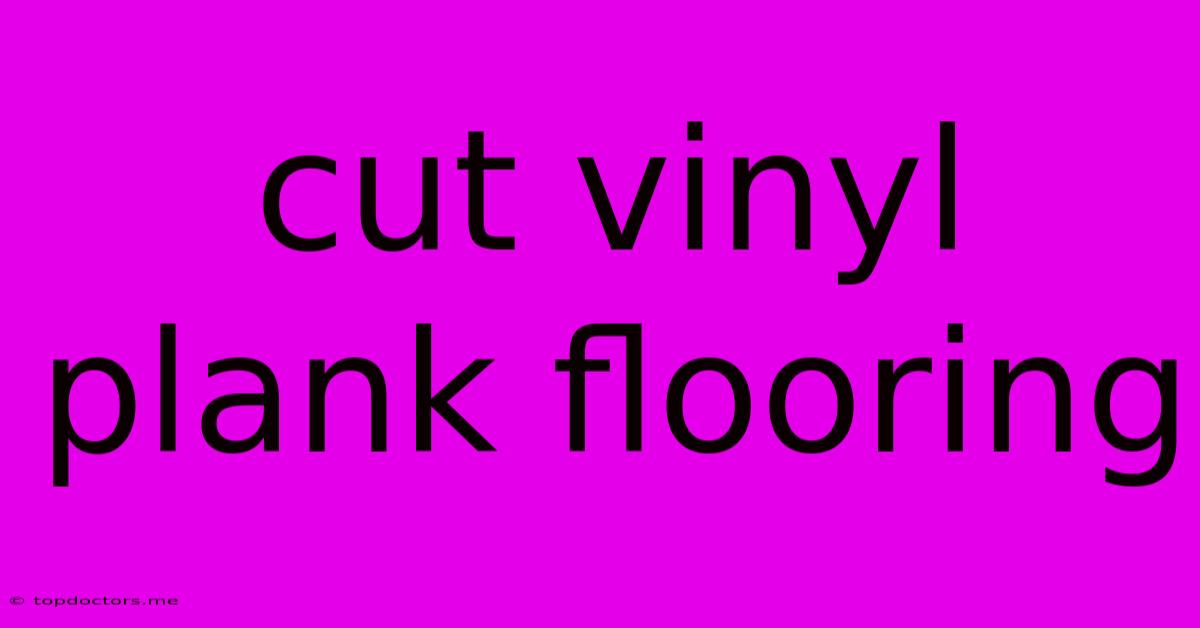 Cut Vinyl Plank Flooring