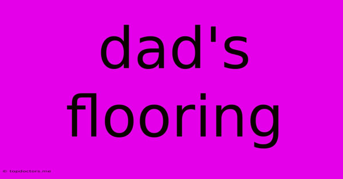 Dad's Flooring