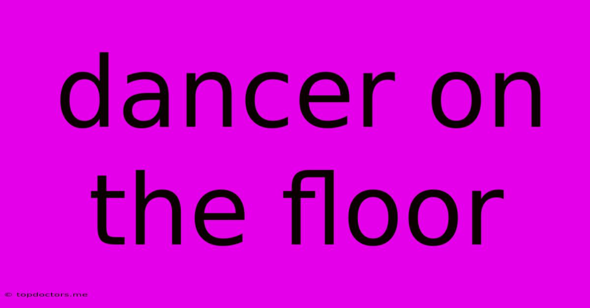 Dancer On The Floor Dancer On The Floor