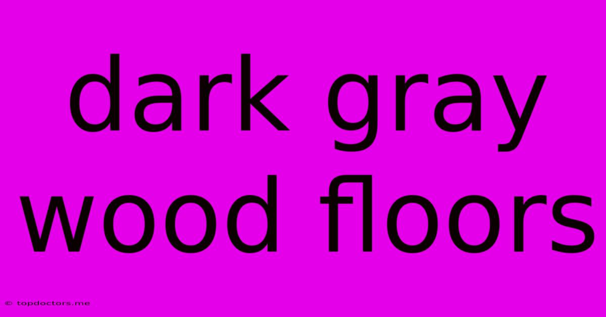 Dark Gray Wood Floors