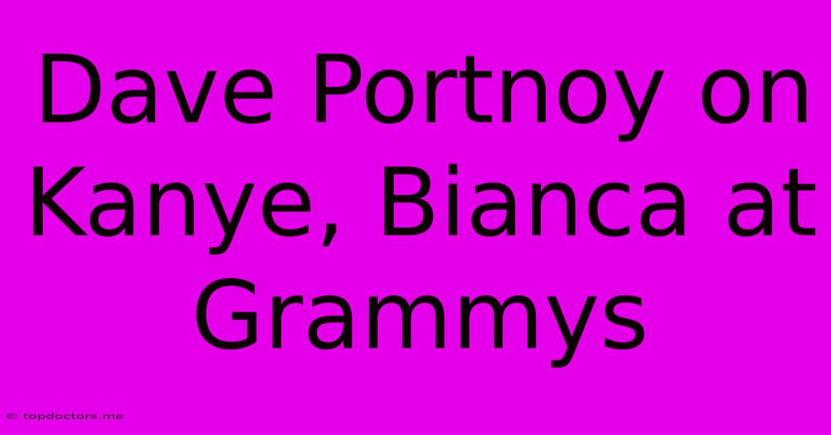 Dave Portnoy On Kanye, Bianca At Grammys Dave Portnoy On Kanye, Bianca At Grammys