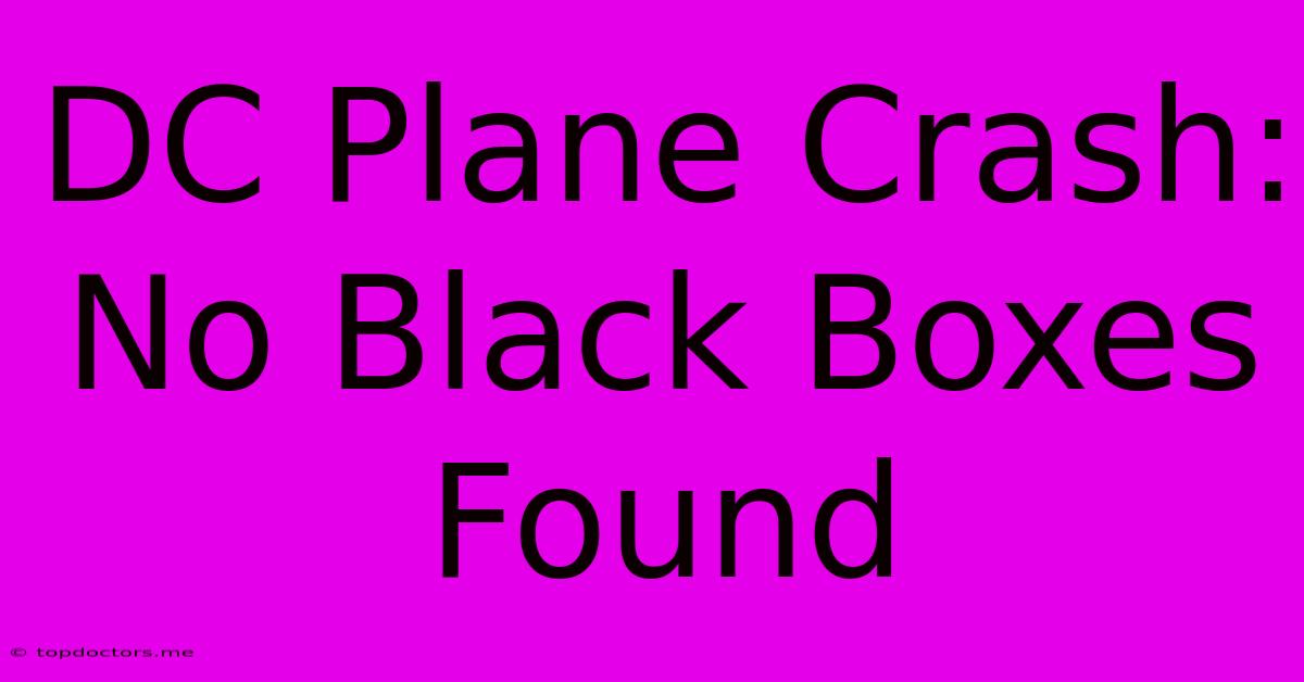 DC Plane Crash: No Black Boxes Found DC Plane Crash: No Black Boxes Found