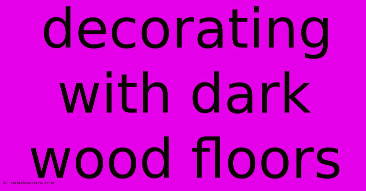 Decorating With Dark Wood Floors Decorating With Dark Wood Floors