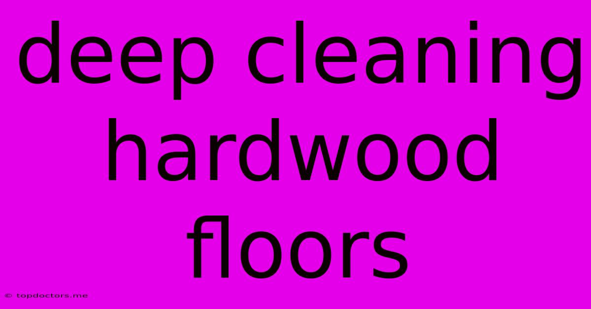 Deep Cleaning Hardwood Floors