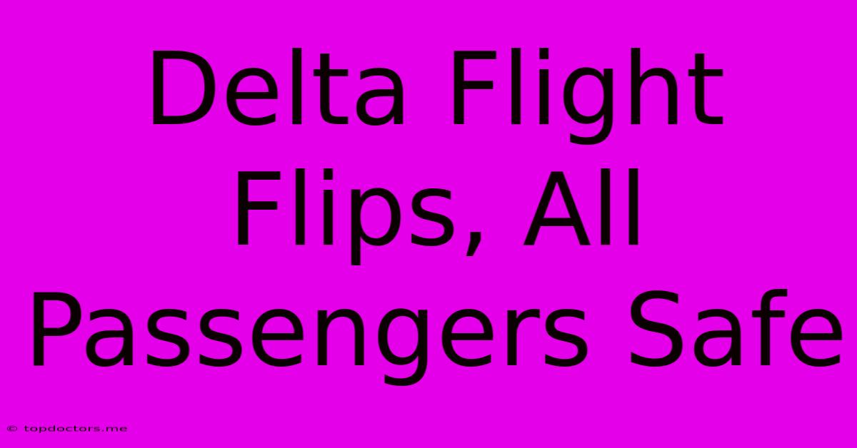 Delta Flight Flips, All Passengers Safe
