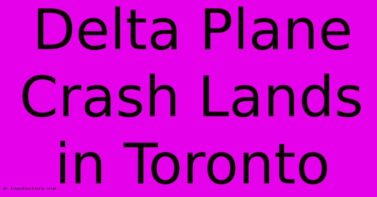 Delta Plane Crash Lands In Toronto Delta Plane Crash Lands In Toronto