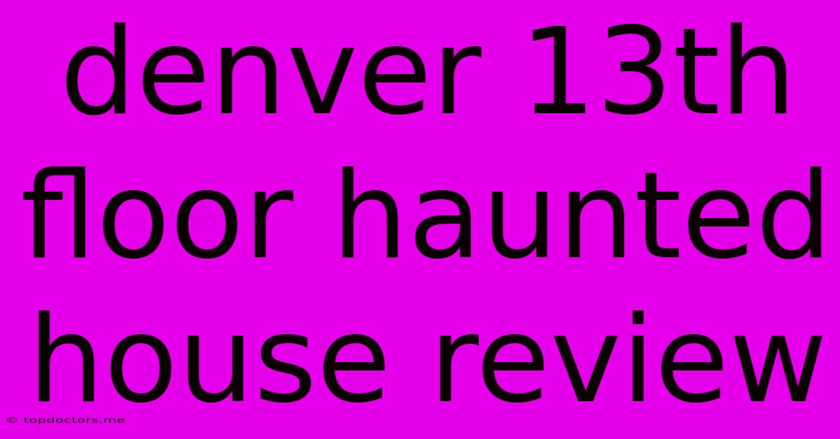 Denver 13th Floor Haunted House Review Denver 13th Floor Haunted House Review