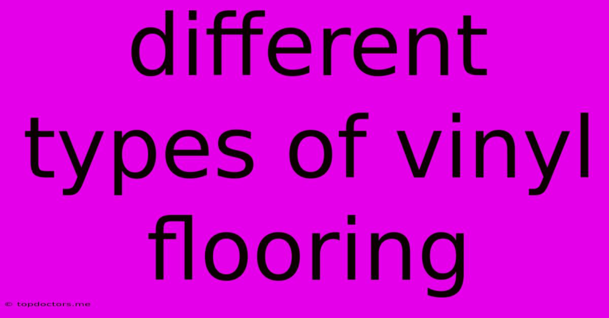 Different Types Of Vinyl Flooring Different Types Of Vinyl Flooring