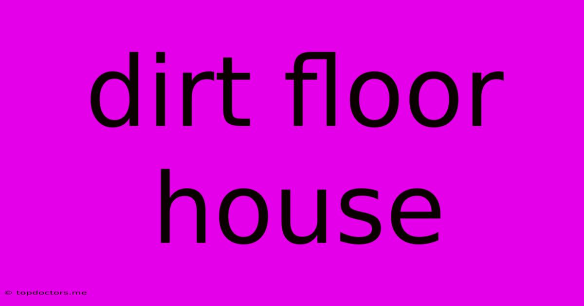 Dirt Floor House Dirt Floor House